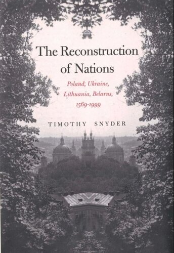 The Reconstruction of Nations: Poland, Ukraine, Lithuania, Belarus, 1569-1999