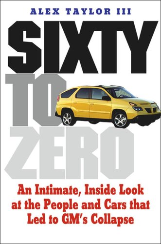 Sixty to Zero: An Inside Look at the Collapse of General Motors--and the Detroit Auto Industry