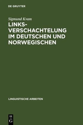 Linksverschachtelung im Deutschen und Norwegischen: Eine kontrastive Untersuchung zur Satzverschränkung und Infinitivverschränkung in der deutschen und norwegischen Gegenwartssprache