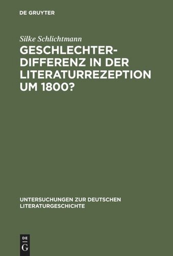 Geschlechterdifferenz in der Literaturrezeption um 1800?: Zu zeitgenössischen Goethe-Lektüren