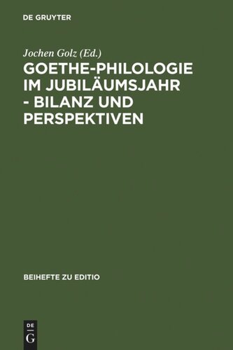 Goethe-Philologie im Jubiläumsjahr - Bilanz und Perspektiven: Kolloquium der Stiftung Weimarer Klassik und der Arbeitsgemeinschaft für germanistische Edition, 26.-27.8.1999