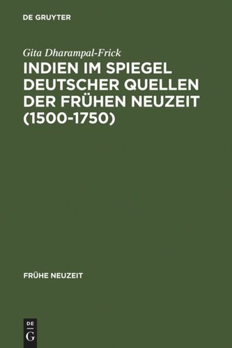 Indien im Spiegel deutscher Quellen der Frühen Neuzeit (1500-1750): Studien zu einer interkulturellen Konstellation