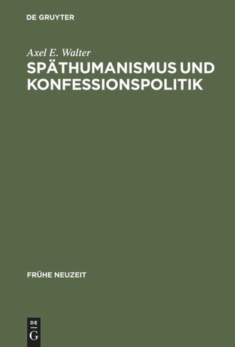 Späthumanismus und Konfessionspolitik: Die europäische Gelehrtenrepublik um 1600 im Spiegel der Korrespondenzen Georg Michael Lingelsheims