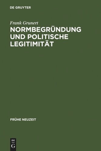 Normbegründung und politische Legitimität: Zur Rechts- und Staatsphilosophie der deutschen Frühaufklärung