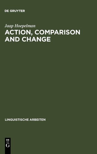 Action, Comparison and Change: Study in the Semantics of Verbs and Adjectives (Linguistische Arbeiten)