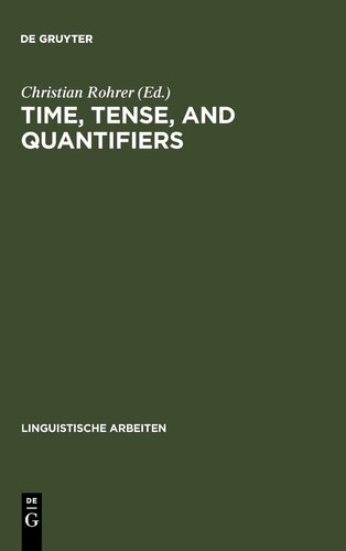 Time, Tense and Quantifiers: Proceedings of the Stuttgart Conference on the Logic of Tense and Quantification (Linguistische Arbeiten)