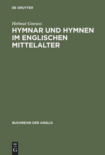 Hymnar und Hymnen im englischen Mittelalter: Studien zur Überlieferung, Glossierung und Übersetzung lateinischer Hymnen in England. Mit einer Textausgabe der lateinisch-altenglischen Expositio Hymnorum