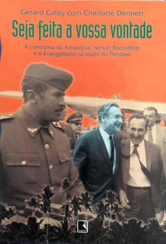 Seja feita a vossa vontade - A conquista da Amazônia: Nelson Rockefeller e o evangelismo na Idade do Petróleo