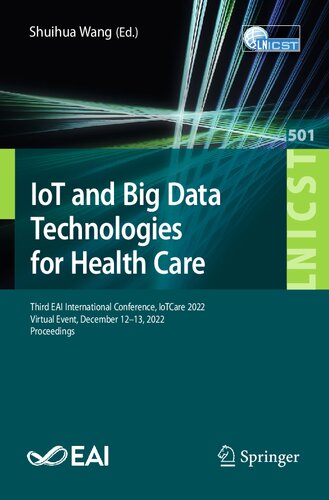 IoT and Big Data Technologies for Health Care: Third EAI International Conference, IoTCare 2022, Virtual Event, December 12-13, 2022, Proceedings