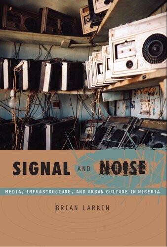 Signal and Noise: Media, Infrastructure, and Urban Culture in Nigeria