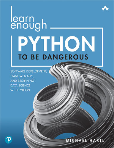 Learn Enough Python to Be Dangerous: Software Development, Flask Web Apps, and Beginning Data Science with Python (Final)