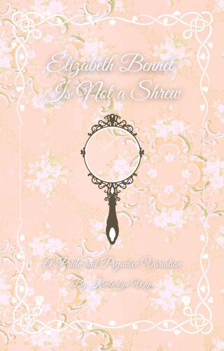 Elizabeth Bennet Is Not a Shrew: A Pride and Prejudice Variation