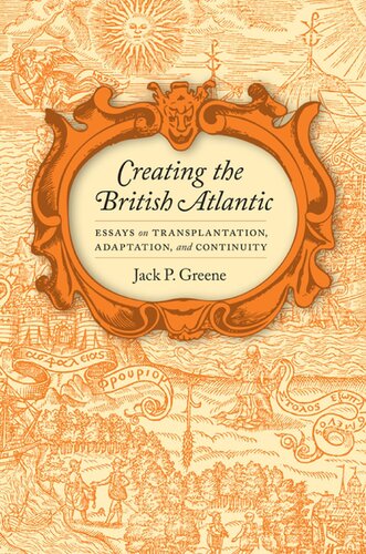 Creating the British Atlantic: Essays on Transplantation, Adaptation, and Continuity