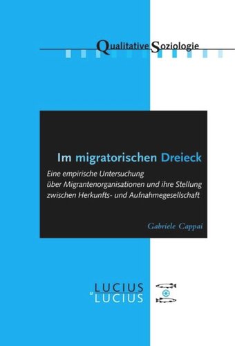 Im migratorischen Dreieck: Eine empirische Untersuchung über Migrantenorganisationen und ihre Stellung zwischen Herkunfts- und Aufnahmegesellschaft