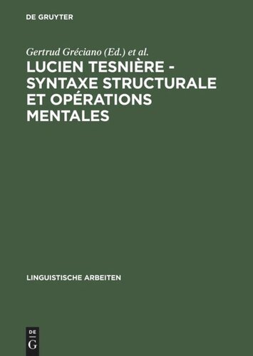 Lucien Tesnière - Syntaxe structurale et opérations mentales: Akten des deutsch-französischen Kolloquiums anläßlich der 100. Wiederkehr seines Geburtstages, Strasbourg 1993