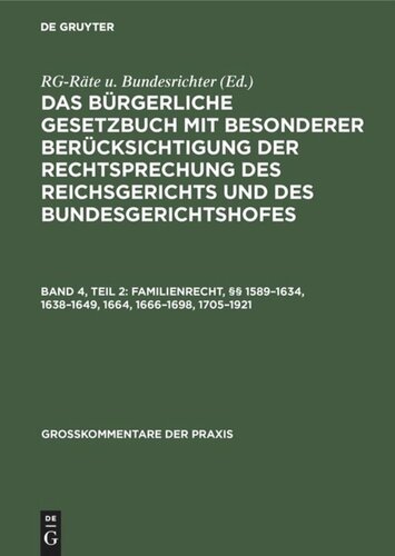 Das Bürgerliche Gesetzbuch mit besonderer Berücksichtigung der Rechtsprechung des Reichsgerichts und des Bundesgerichtshofes: Band 4, Teil 2 Familienrecht, §§ 1589–1634, 1638–1649, 1664, 1666–1698, 1705–1921