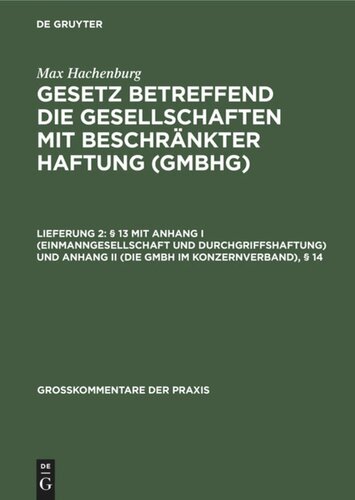 Gesetz betreffend die Gesellschaften mit beschränkter Haftung (GmbHG): Lieferung 2 § 13 mit Anhang I (Einmanngesellschaft und Durchgriffshaftung) und Anhang II (Die GmbH im Konzernverband), § 14
