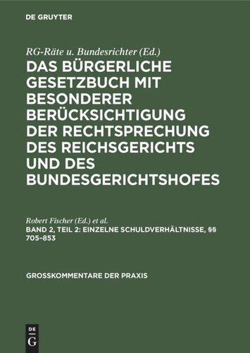 Das Bürgerliche Gesetzbuch mit besonderer Berücksichtigung der Rechtsprechung des Reichsgerichts und des Bundesgerichtshofes: Band 2, Teil 2 Einzelne Schuldverhältnisse, §§ 705–853