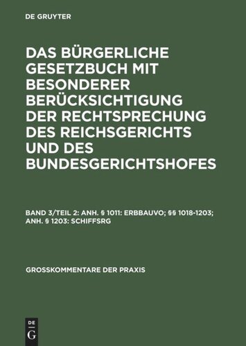 Das Bürgerliche Gesetzbuch mit besonderer Berücksichtigung der Rechtsprechung des Reichsgerichts und des Bundesgerichtshofes: Band 3/Tl 2 Anh. § 1011: ErbbauVO; §§ 1018-1203; Anh. § 1203: SchiffsRG