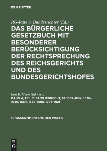 Das Bürgerliche Gesetzbuch mit besonderer Berücksichtigung der Rechtsprechung des Reichsgerichts und des Bundesgerichtshofes: Band 4, Teil 2 Familienrecht, §§ 1589–1634, 1638–1649, 1664, 1666–1698, 1705–1921