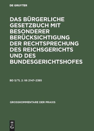 Das Bürgerliche Gesetzbuch mit besonderer Berücksichtigung der Rechtsprechung des Reichsgerichts und des Bundesgerichtshofes: Band 5/Tl 2 §§ 2147–2385