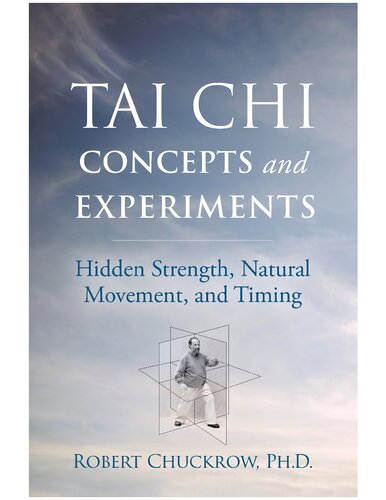 Tai Chi Concepts and Experiments: Hidden Strength, Natural Movement, and Timing