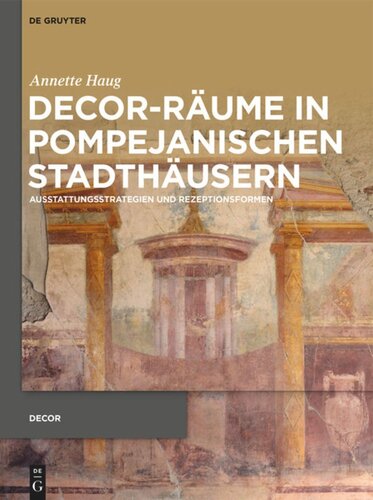 Decor-Räume in pompejanischen Stadthäusern: Ausstattungsstrategien und Rezeptionsformen