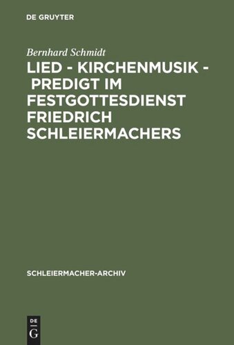 Lied - Kirchenmusik - Predigt im Festgottesdienst Friedrich Schleiermachers: Zur Rekonstruktion seiner liturgischen Praxis