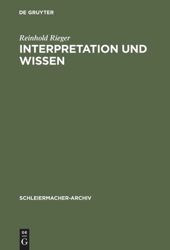 Interpretation und Wissen: Zur philosophischen Begründung der Hermeneutik bei Friedrich Schleiermacher und ihrem geschichtlichen Hintergrund