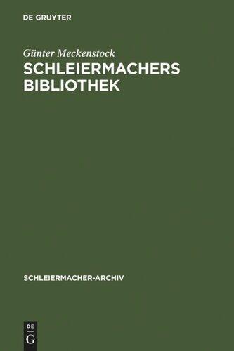 Schleiermachers Bibliothek: Bearbeitung des faksimilierten Rauchschen Auktionskatalogs und der Hauptbücher des Verlages G. Reimer