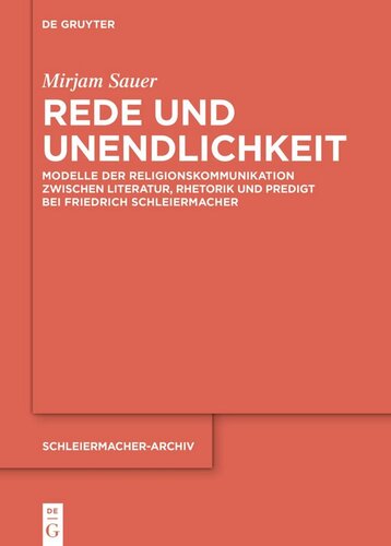 Rede und Unendlichkeit: Modelle der Religionskommunikation zwischen Literatur, Rhetorik und Predigt bei Friedrich Schleiermacher