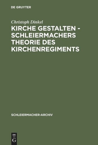 Kirche gestalten - Schleiermachers Theorie des Kirchenregiments