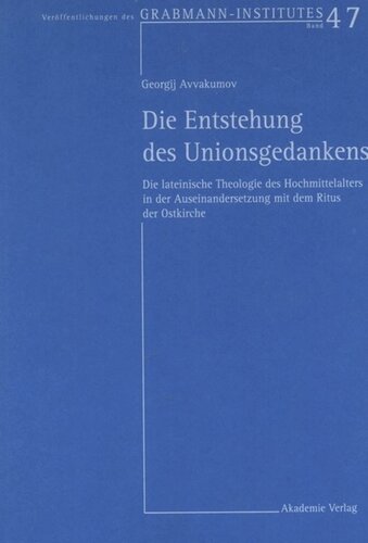 Die Entstehung des Unionsgedankens: Die lateinische Theologie des Hochmittelalters in der Auseinandersetzung mit dem Ritus der Ostkirche