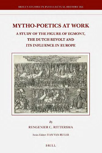 Mytho-Poetics at Work: A Study of the Figure of Egmont, the Dutch Revolt and Its Influence in Europe