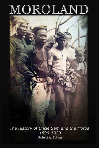 Moroland: The History of Uncle Sam and the Moros 1899 -1920