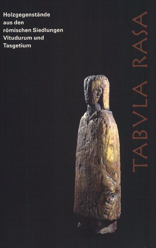 Tabula Rasa: Holzgegenstände aus römischen Siedlungen Vitudurum und Tasgetium