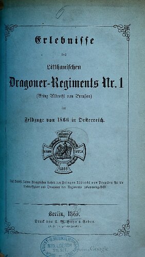 Erlebnisse des Litauischen Dragoner-Regiments Nr. 1 (Prinz Albrecht von Preußen) im Feldzuge von 1866 in Österreich