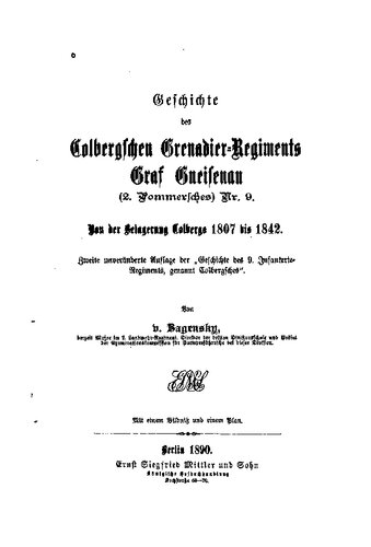 Geschichte des Colbergschen Grenadier-Regiments Graf Gneisenau (2. Pommersches) Nr. 9. 1842 bis 1889. Von der Belagerung Colbergs 1807 bis 1842