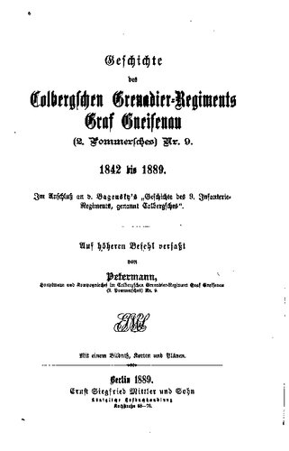 Geschichte des Colbergschen Grenadier-Regiments Graf Gneisenau (2. Pommersches) Nr. 9. 1842 bis 1889. Im Anschluss an v. Bagensky's 