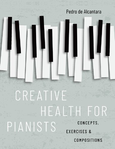 Creative Health for Pianists: Concepts, Exercises & Compositions