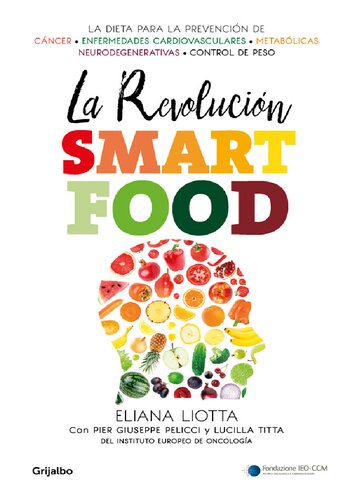 La revolución Smartfood.  Dieta fundamental para la prevención del cáncer, de las enfermedades cardiovasculares, metabólicas y neurodegenerativas, y el control de peso
