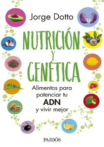 Nutrición y genética. Alimentas para potenciar tu ADN y vivir mejor