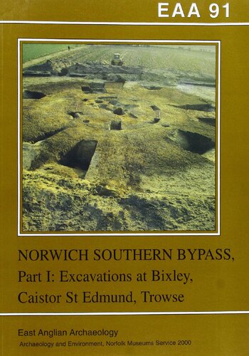 Excavations on the Norwich Southern Bypass, 1989-91. Part 1. Excavations at Bixley, Caistor St. Edmund, Trowse, Cringleford and Little Melton