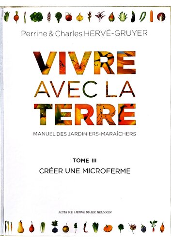 Vivre avec la terre - Méthode de la ferme du Bec Hellouin: Manuel des jardiniers-maraîchers. Permaculture - Écoculture - Microfermes. Volume 3