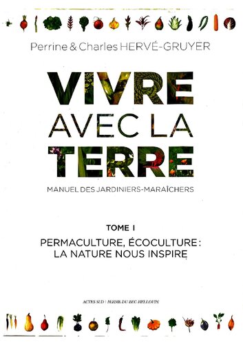 Vivre avec la terre - Méthode de la ferme du Bec Hellouin: Manuel des jardiniers-maraîchers. Permaculture - Écoculture - Microfermes. Tome 1