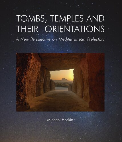 TOMBS, TEMPLES AND THEIR ORIENTATIONS. A New Perspective on Mediterranean Prehistory
