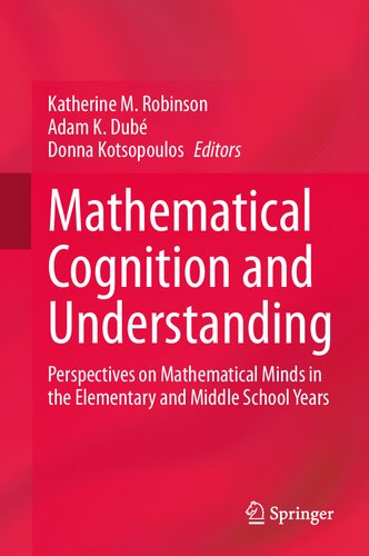 Mathematical Cognition and Understanding: Perspectives on Mathematical Minds in the Elementary and Middle School Years