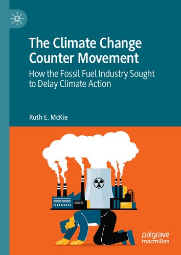 The Climate Change Counter Movement: How the Fossil Fuel Industry Sought to Delay Climate Action