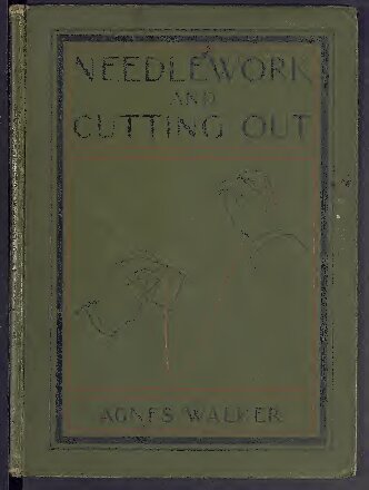 Manual of needlework and cutting out - Specially adapted for teachers of sewing, students, and pupil-teachers