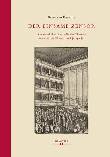 Der einsame Zensor. Zur staatlichen Kontrolle des Theaters unter Maria Theresia und Joseph II.